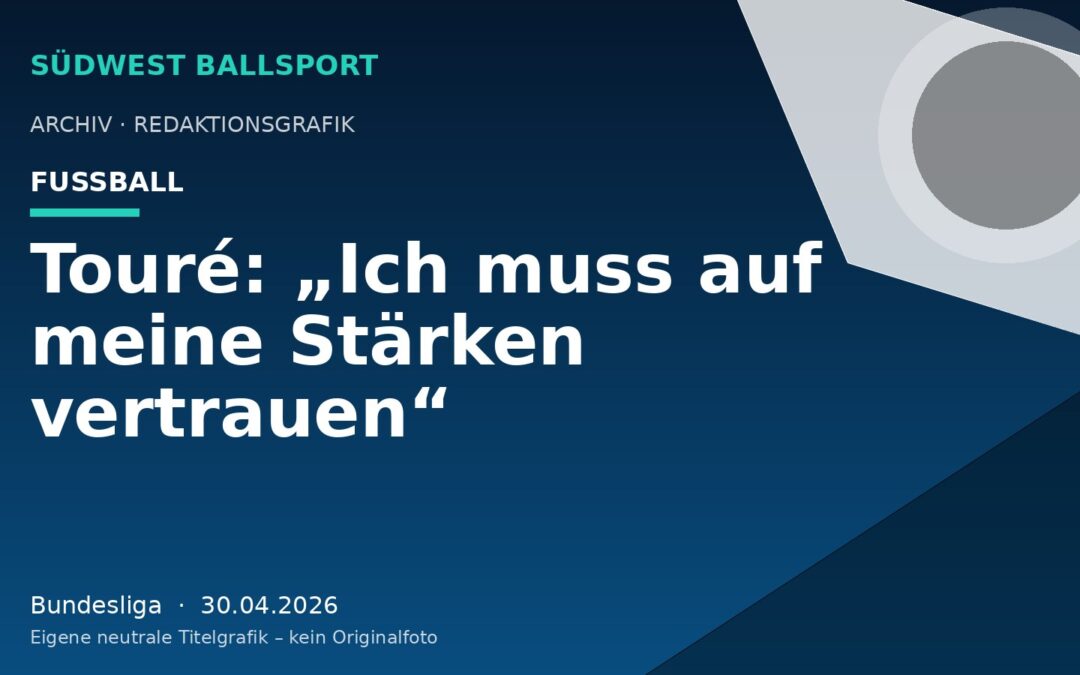Touré: „Ich muss auf meine Stärken vertrauen“
