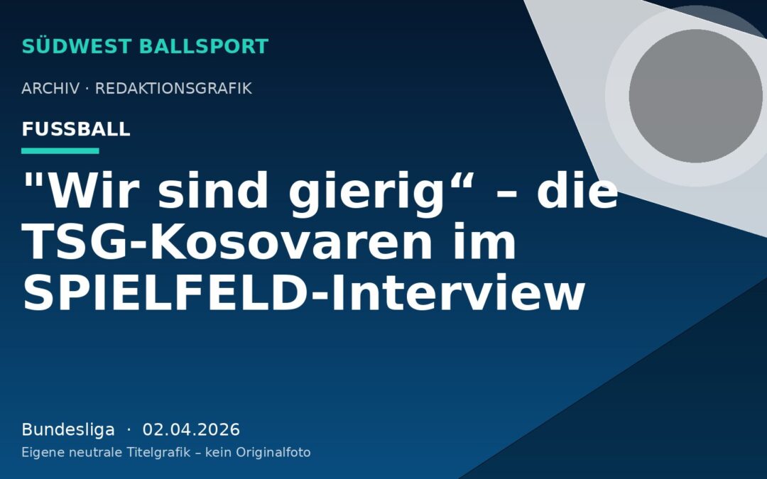 „Wir sind gierig“ – die TSG-Kosovaren im SPIELFELD-Interview