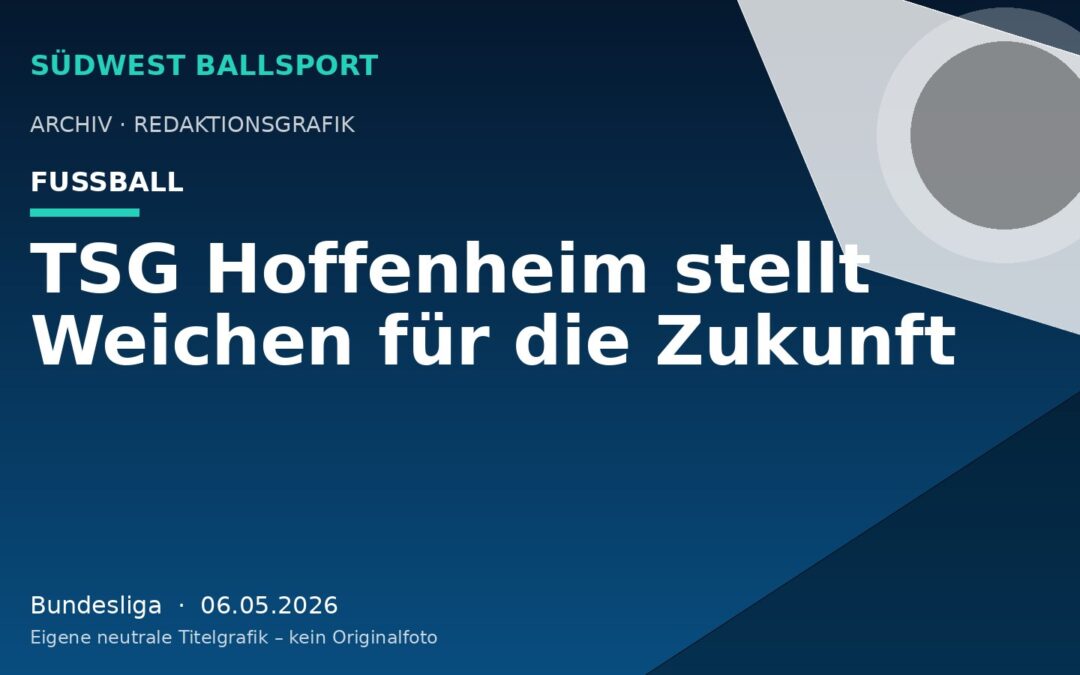 TSG Hoffenheim stellt Weichen für die Zukunft