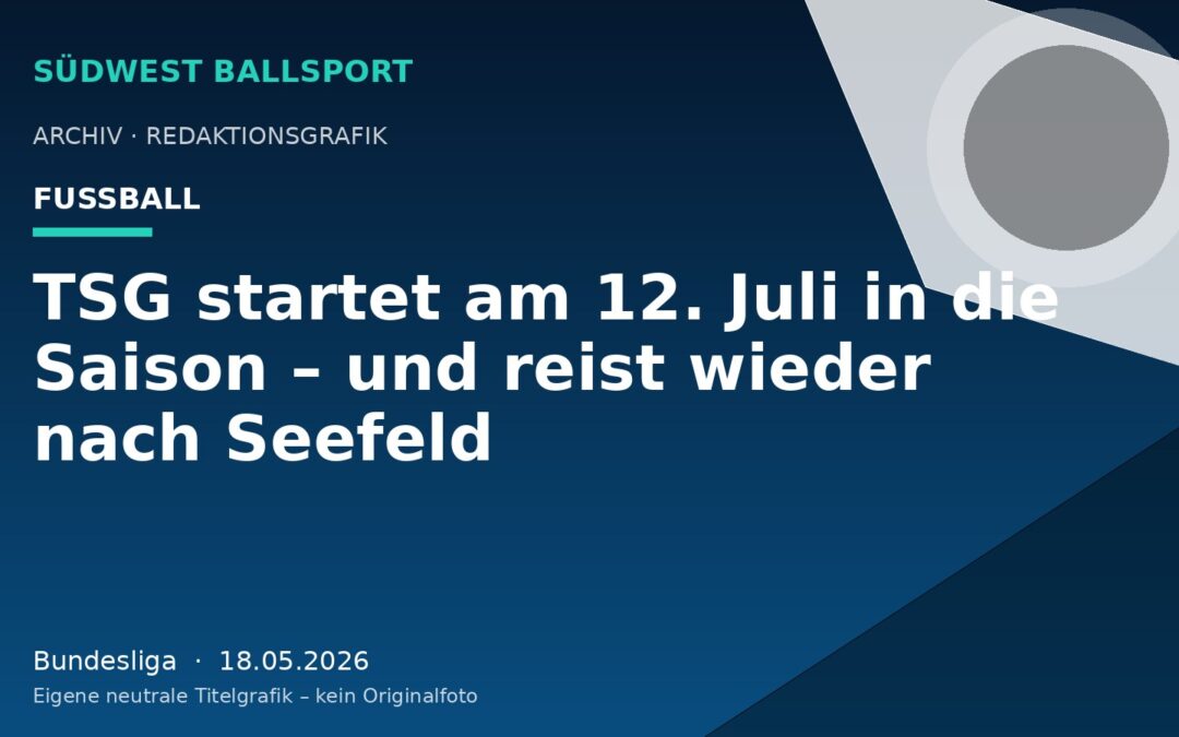 TSG startet am 12. Juli in die Saison – und reist wieder nach Seefeld