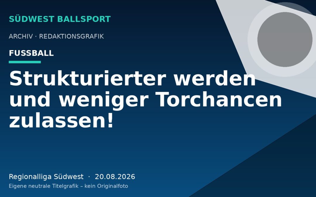 Strukturierter werden und weniger Torchancen zulassen!