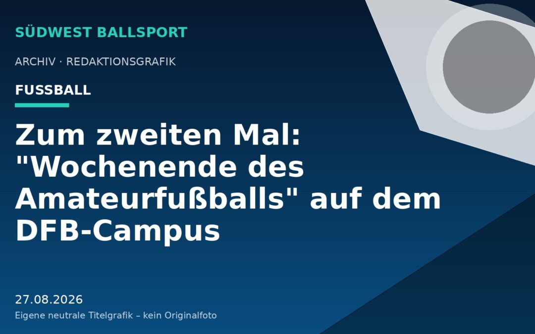 Zum zweiten Mal: „Wochenende des Amateurfußballs“ auf dem DFB-Campus