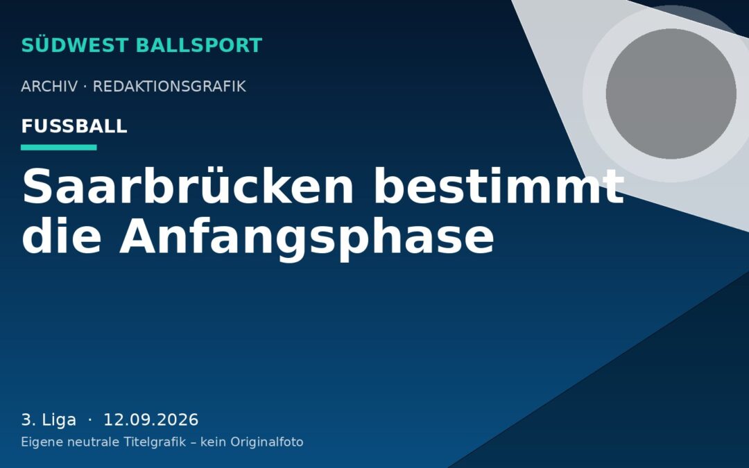 Saarbrücken bestimmt die Anfangsphase